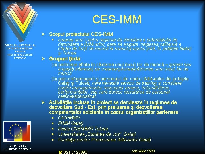 CES-IMM Ø Scopul proiectului CES-IMM CONSILIUL NATIONAL AL INTREPRINDERILOR PRIVATE MICI SI MIJLOCII DIN