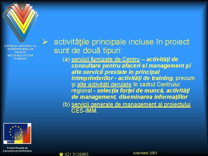 CONSILIUL NATIONAL AL INTREPRINDERILOR PRIVATE MICI SI MIJLOCII DIN ROMANIA Proiect finantat de UNIUNEA