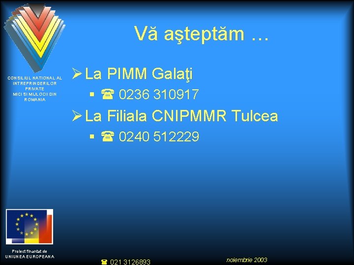 Vă aşteptăm … CONSILIUL NATIONAL AL INTREPRINDERILOR PRIVATE MICI SI MIJLOCII DIN ROMANIA Ø