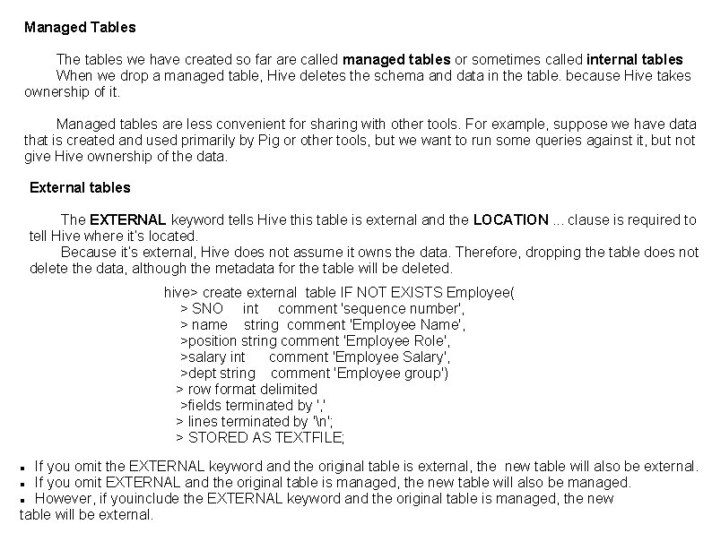 Managed Tables The tables we have created so far are called managed tables or