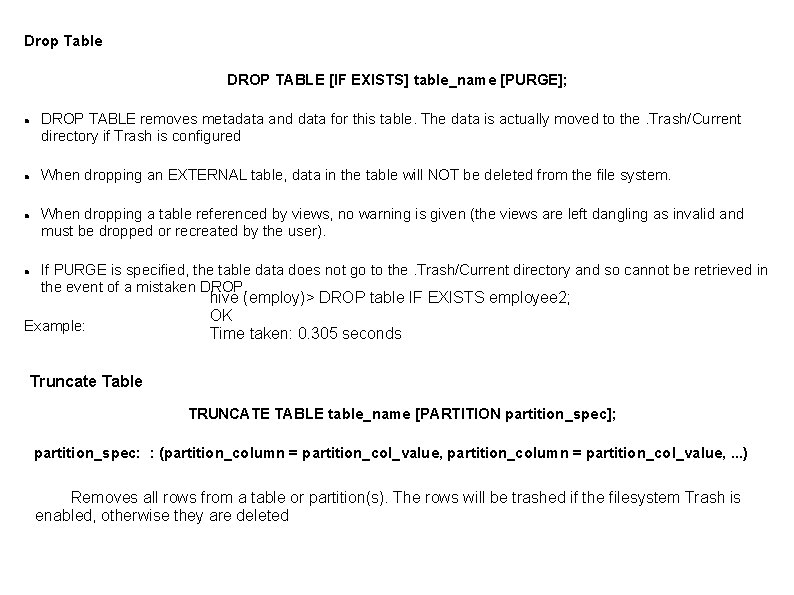 Drop Table DROP TABLE [IF EXISTS] table_name [PURGE]; DROP TABLE removes metadata and data