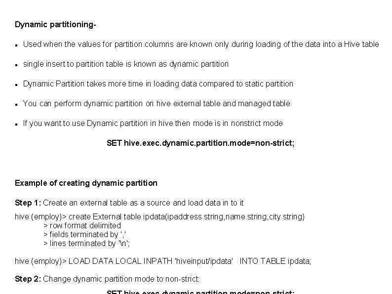 Dynamic partitioning Used when the values for partition columns are known only during loading