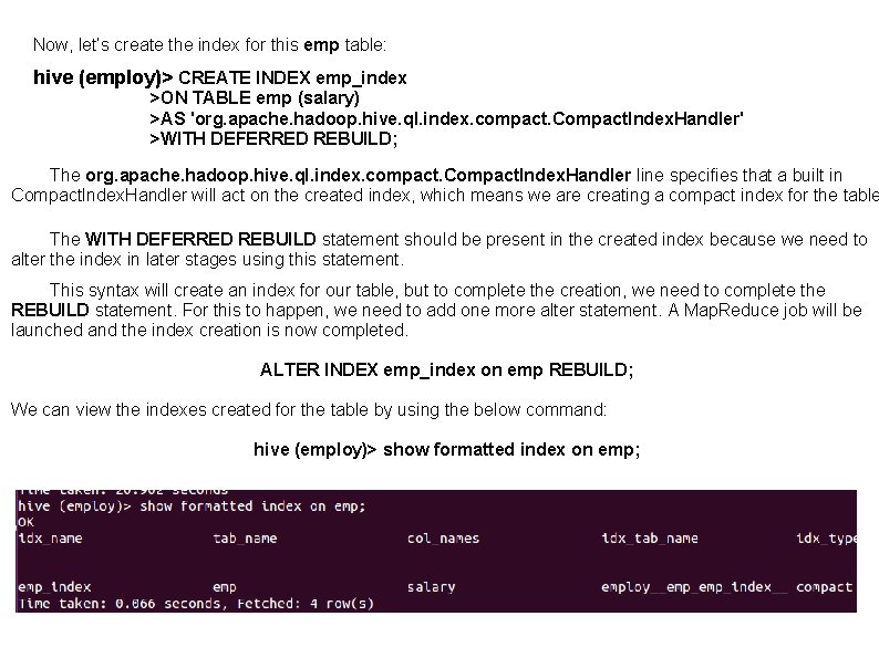 Now, let’s create the index for this emp table: hive (employ)> CREATE INDEX emp_index