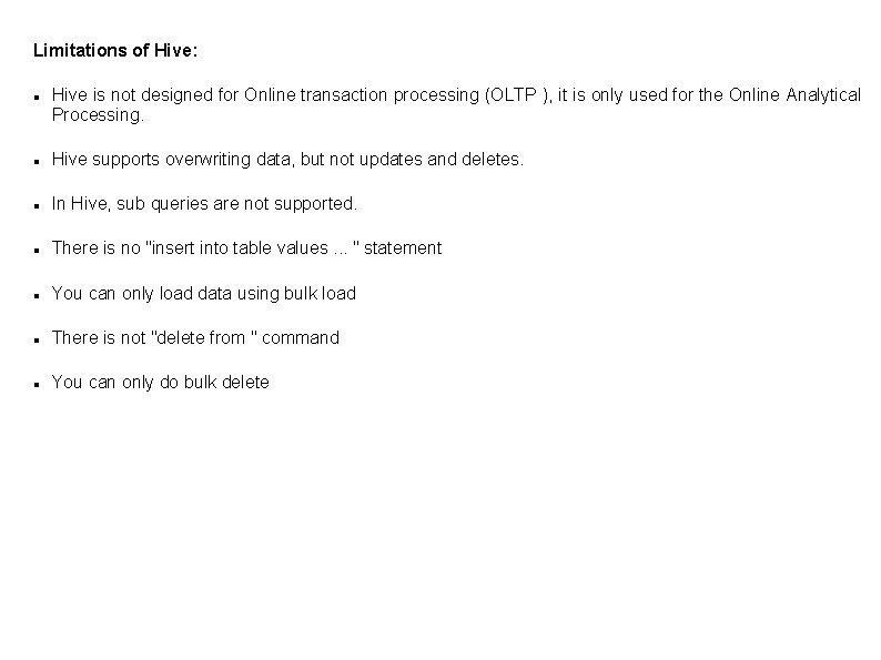 Limitations of Hive: Hive is not designed for Online transaction processing (OLTP ), it