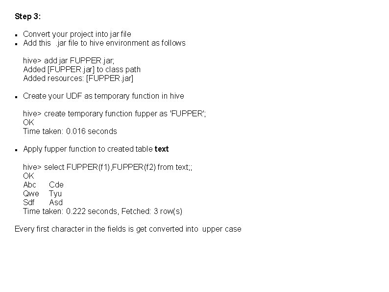 Step 3: Convert your project into jar file Add this. jar file to hive