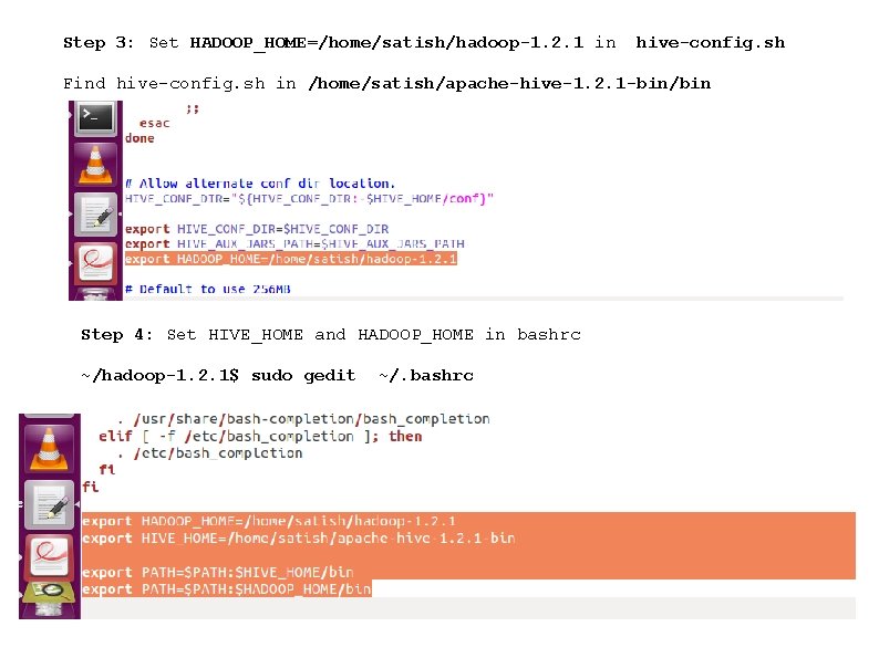 Step 3: Set HADOOP_HOME=/home/satish/hadoop-1. 2. 1 in hive-config. sh Find hive-config. sh in /home/satish/apache-hive-1.