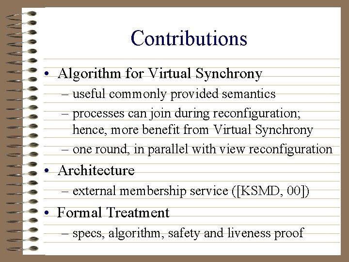 Contributions • Algorithm for Virtual Synchrony – useful commonly provided semantics – processes can
