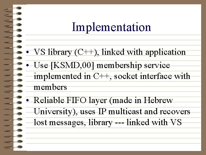 Implementation • VS library (C++), linked with application • Use [KSMD, 00] membership service
