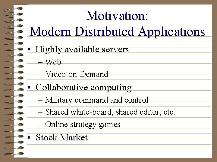 Motivation: Modern Distributed Applications • Highly available servers – Web – Video-on-Demand • Collaborative
