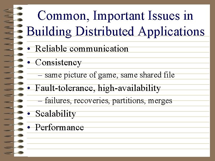 Common, Important Issues in Building Distributed Applications • Reliable communication • Consistency – same