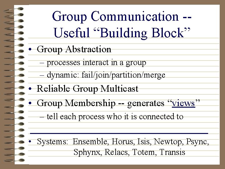 Group Communication -Useful “Building Block” • Group Abstraction – processes interact in a group
