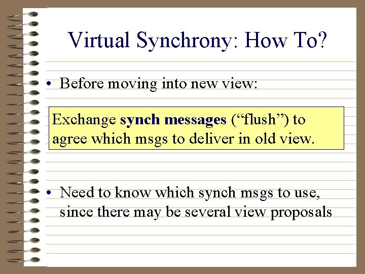 Virtual Synchrony: How To? • Before moving into new view: Exchange synch messages (“flush”)