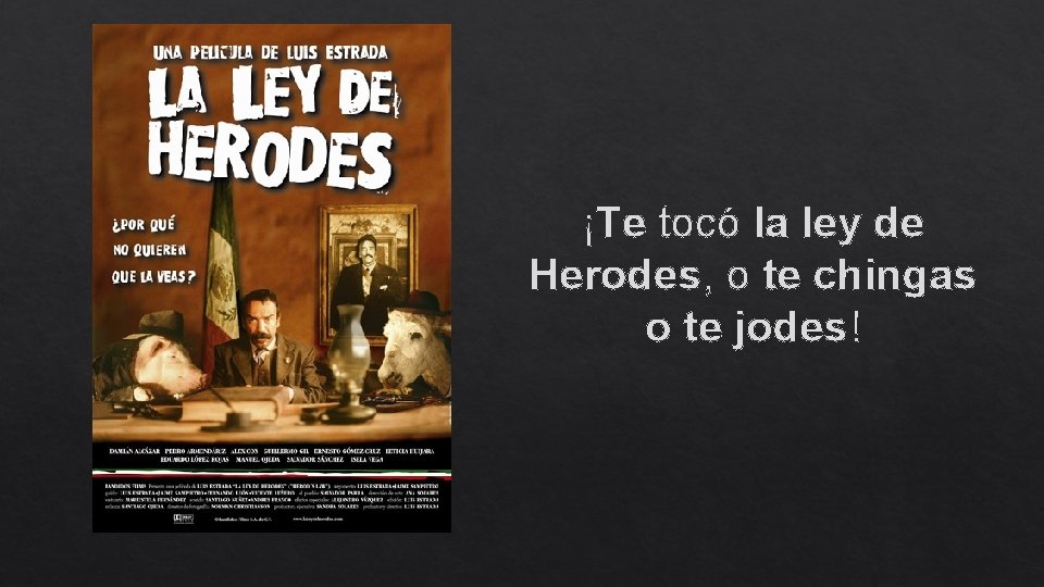 ¡Te tocó la ley de Herodes, o te chingas o te jodes! 