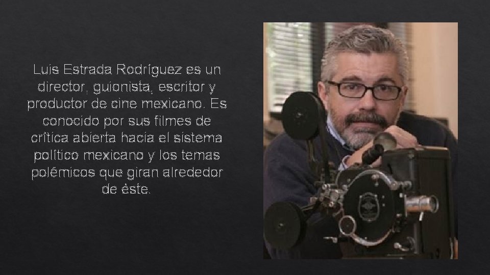 Luis Estrada Rodríguez es un director, guionista, escritor y productor de cine mexicano. Es