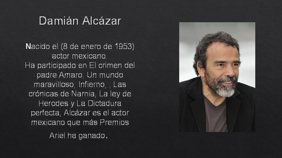 Damián Alcázar Nacido el (8 de enero de 1953) actor mexicano. Ha participado en