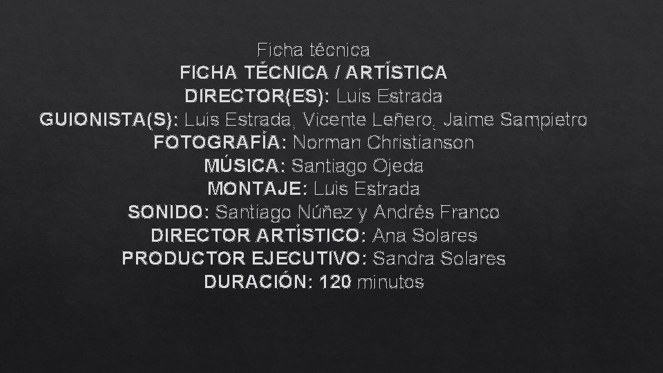 Ficha técnica FICHA TÉCNICA / ARTÍSTICA DIRECTOR(ES): Luis Estrada GUIONISTA(S): Luis Estrada, Vicente Leñero,