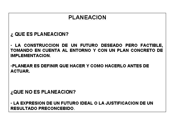 PLANEACION ¿ QUE ES PLANEACION? • LA CONSTRUCCION DE UN FUTURO DESEADO PERO FACTIBLE,