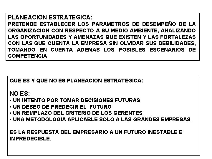 PLANEACION ESTRATEGICA: PRETENDE ESTABLECER LOS PARAMETROS DE DESEMPEÑO DE LA ORGANIZACION CON RESPECTO A