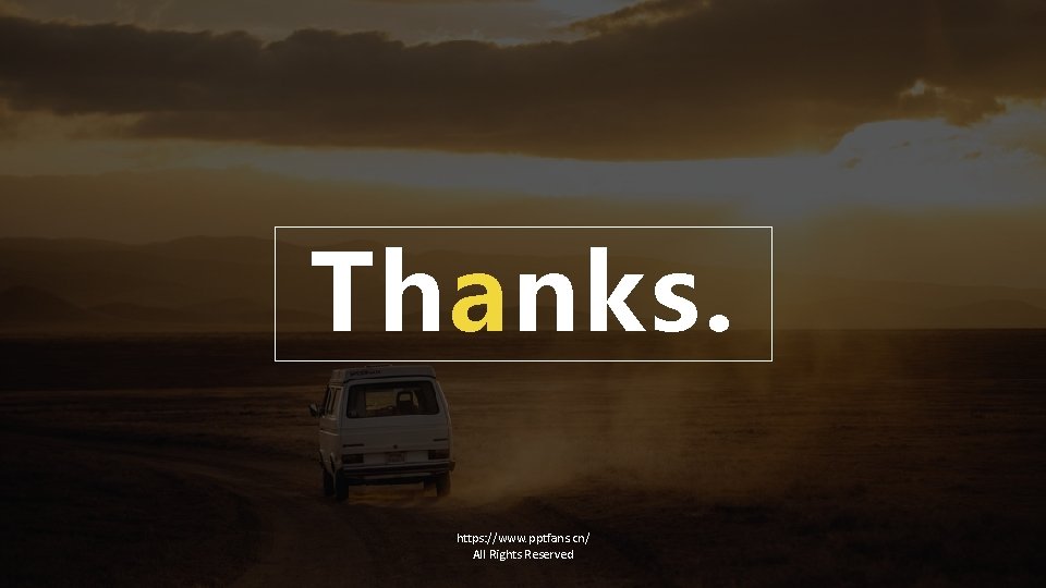 Thanks. https: //www. pptfans. cn/ All Rights Reserved 