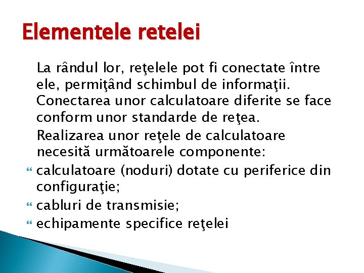 Elementele retelei La rândul lor, reţelele pot fi conectate între ele, permiţând schimbul de