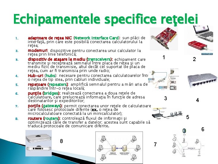 Echipamentele specifice reţelei 1. 2. 3. 4. 5. 6. 7. 8. adaptoare de reţea