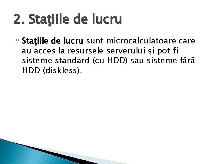 2. Staţiile de lucru sunt microcalculatoare care au acces la resursele serverului şi pot