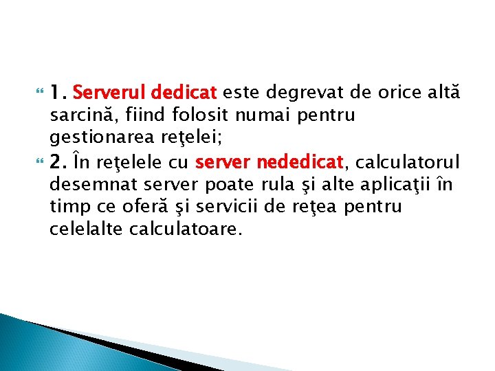  1. Serverul dedicat este degrevat de orice altă sarcină, fiind folosit numai pentru