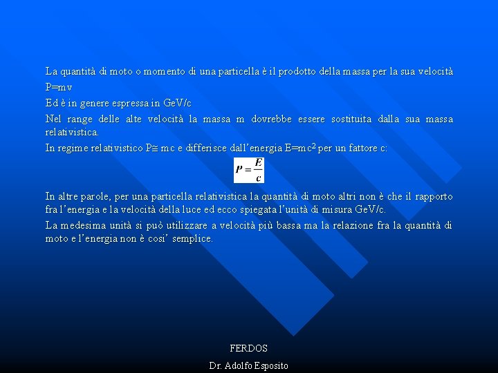 La quantità di moto o momento di una particella è il prodotto della massa