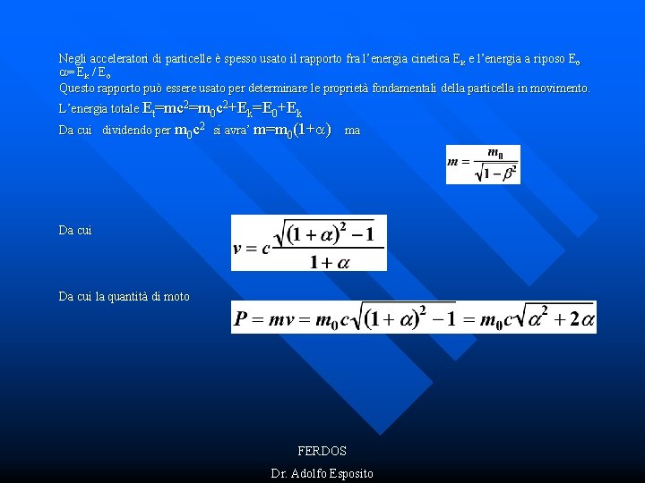 Negli acceleratori di particelle è spesso usato il rapporto fra l’energia cinetica Ek e