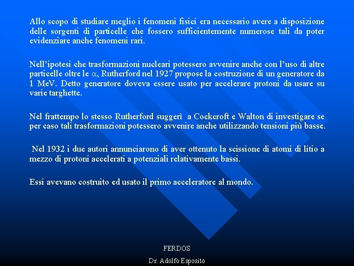 Allo scopo di studiare meglio i fenomeni fisici era necessario avere a disposizione delle