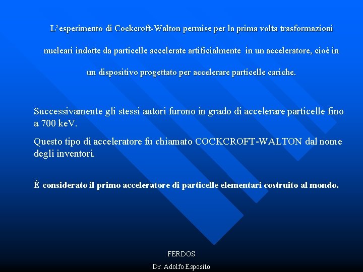 L’esperimento di Cockcroft-Walton permise per la prima volta trasformazioni nucleari indotte da particelle accelerate