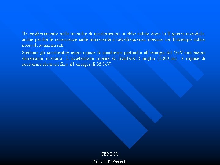 Un miglioramento nelle tecniche di accelerazione si ebbe subito dopo la II guerra mondiale,