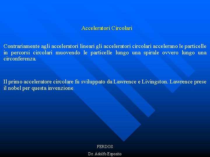 Acceleratori Circolari Contrariamente agli acceleratori lineari gli acceleratori circolari accelerano le particelle in percorsi