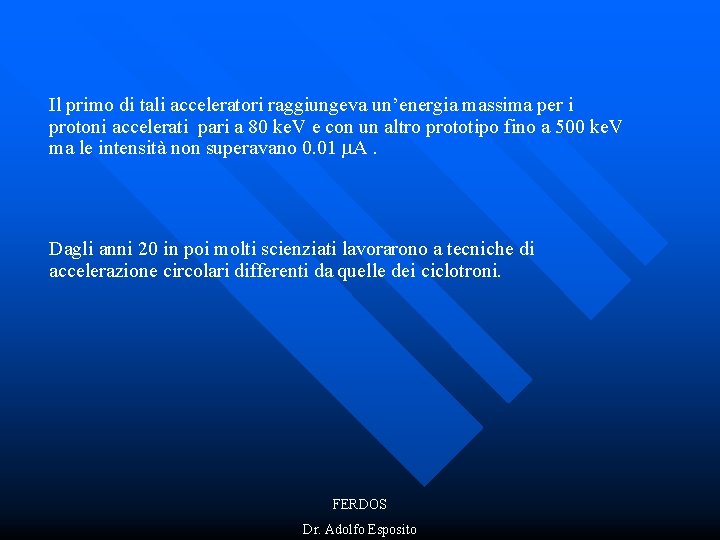 Il primo di tali acceleratori raggiungeva un’energia massima per i protoni accelerati pari a