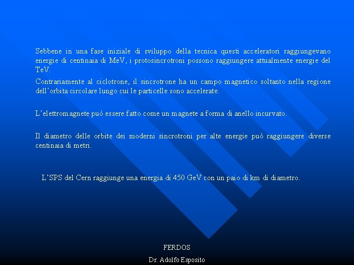 Sebbene in una fase iniziale di sviluppo della tecnica questi acceleratori raggiungevano energie di