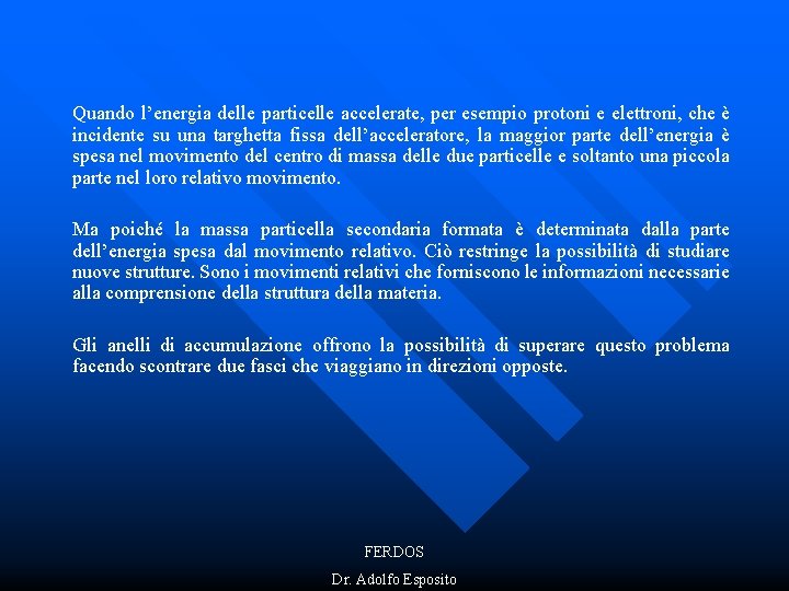 Quando l’energia delle particelle accelerate, per esempio protoni e elettroni, che è incidente su