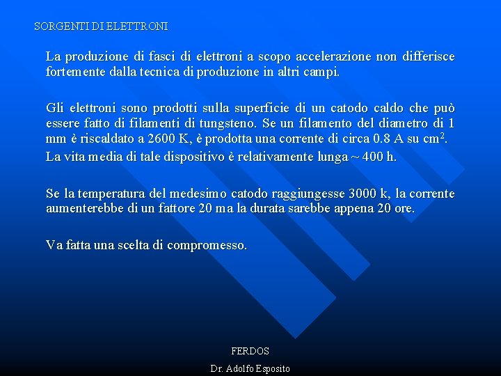 SORGENTI DI ELETTRONI La produzione di fasci di elettroni a scopo accelerazione non differisce