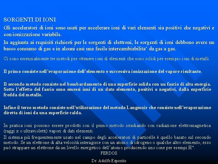 SORGENTI DI IONI Gli acceleratori di ioni sono usati per accelerare ioni di vari