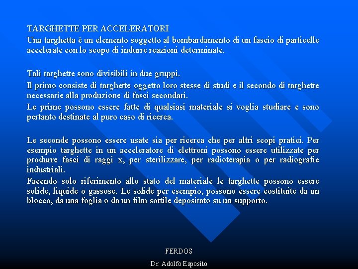 TARGHETTE PER ACCELERATORI Una targhetta è un elemento soggetto al bombardamento di un fascio