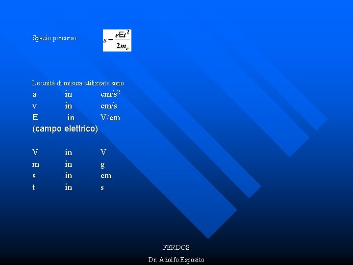 Spazio percorso Le unità di misura utilizzate sono a in cm/s 2 v in