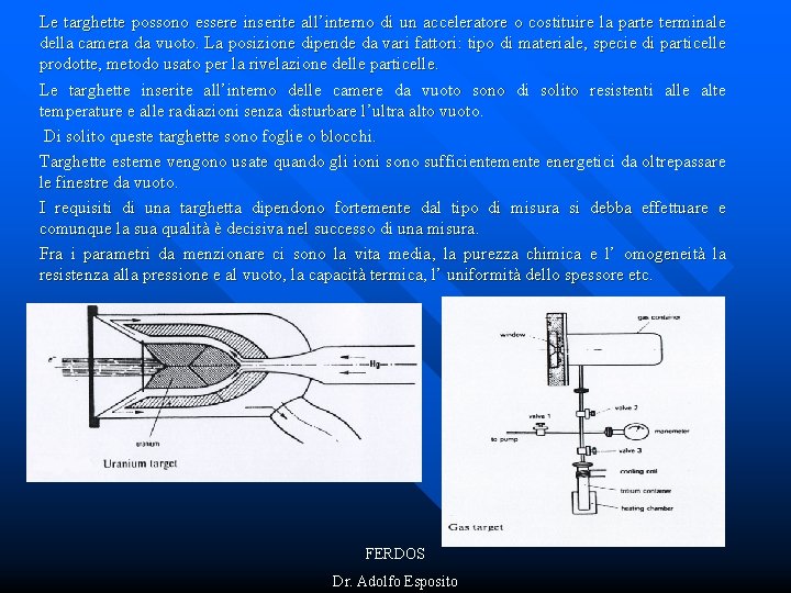 Le targhette possono essere inserite all’interno di un acceleratore o costituire la parte terminale