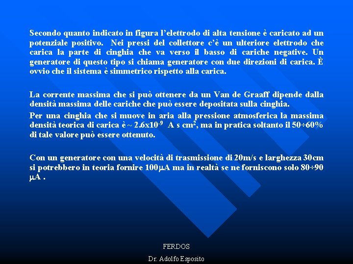 Secondo quanto indicato in figura l’elettrodo di alta tensione è caricato ad un potenziale