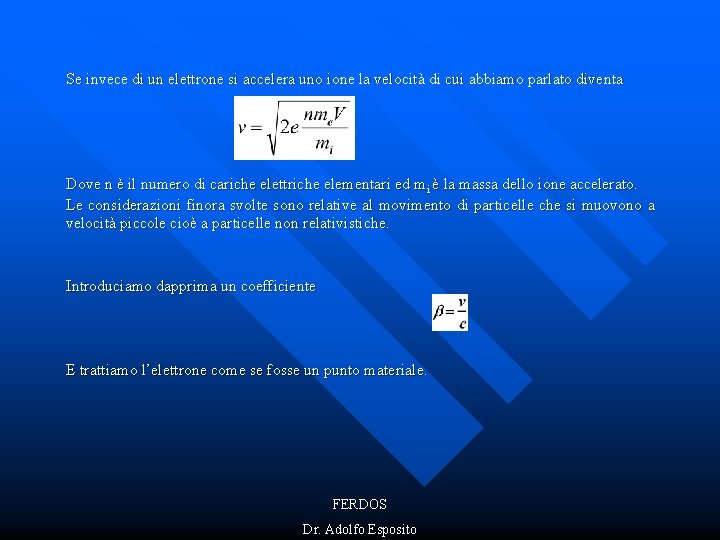 Se invece di un elettrone si accelera uno ione la velocità di cui abbiamo