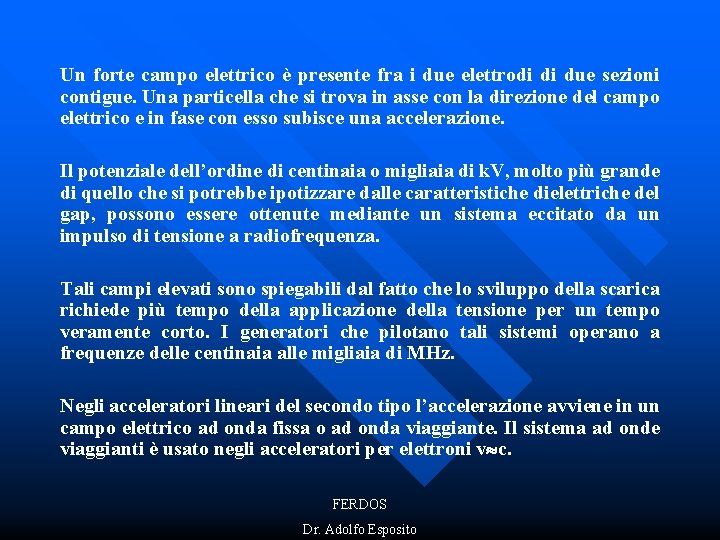 Un forte campo elettrico è presente fra i due elettrodi di due sezioni contigue.