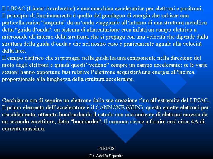 Il LINAC (Linear Accelerator) è una macchina acceleratrice per elettroni e positroni. Il principio