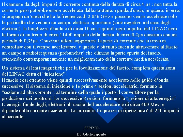 Il cannone dà degli impulsi di corrente continua della durata di circa 4 µs