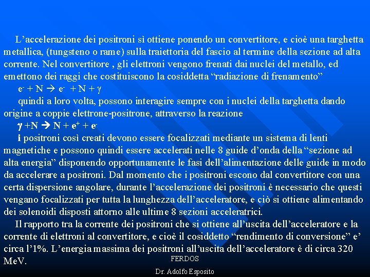 L’accelerazione dei positroni sì ottiene ponendo un convertitore, e cioè una targhetta metallica, (tungsteno