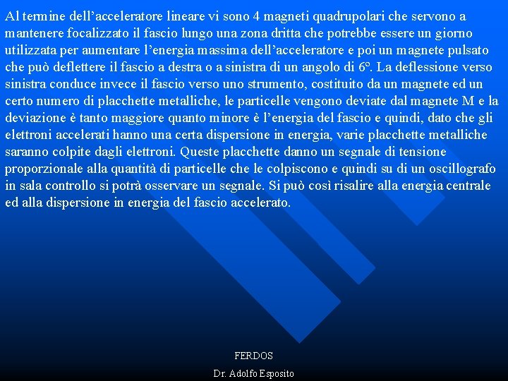 Al termine dell’acceleratore lineare vi sono 4 magneti quadrupolari che servono a mantenere focalizzato