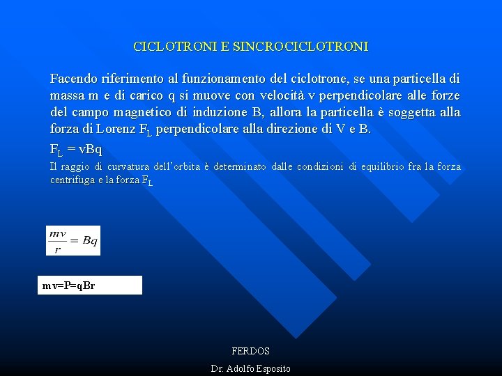 CICLOTRONI E SINCROCICLOTRONI Facendo riferimento al funzionamento del ciclotrone, se una particella di massa