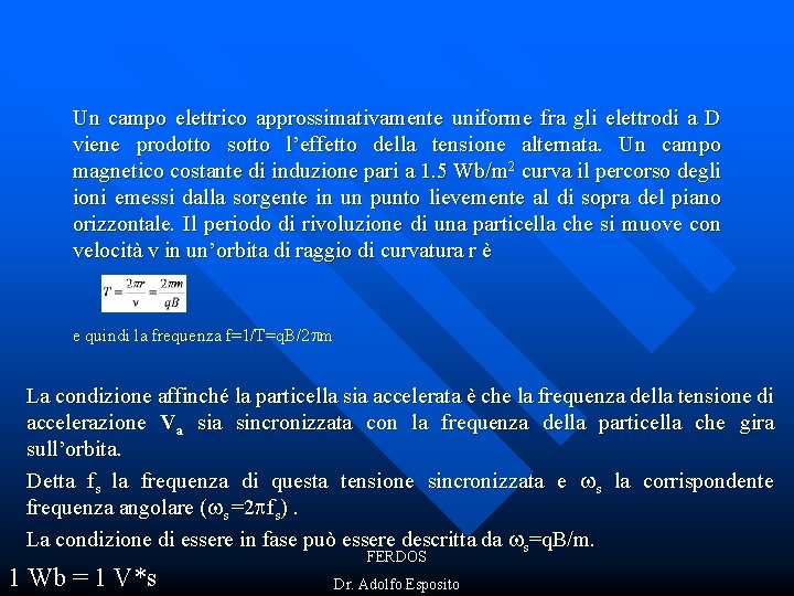 Un campo elettrico approssimativamente uniforme fra gli elettrodi a D viene prodotto sotto l’effetto